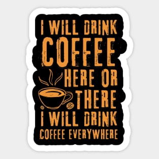 I Will Drink Coffee Here Or There Funny Teacher Teaching Sticker